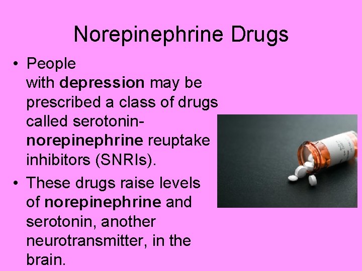 Norepinephrine Drugs • People with depression may be prescribed a class of drugs called