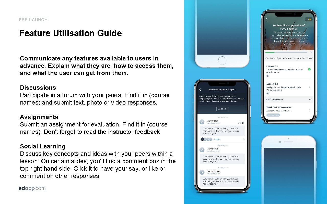 PRE-LAUNCH Feature Utilisation Guide Communicate any features available to users in advance. Explain what