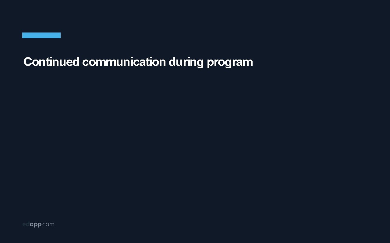 Continued communication during program 