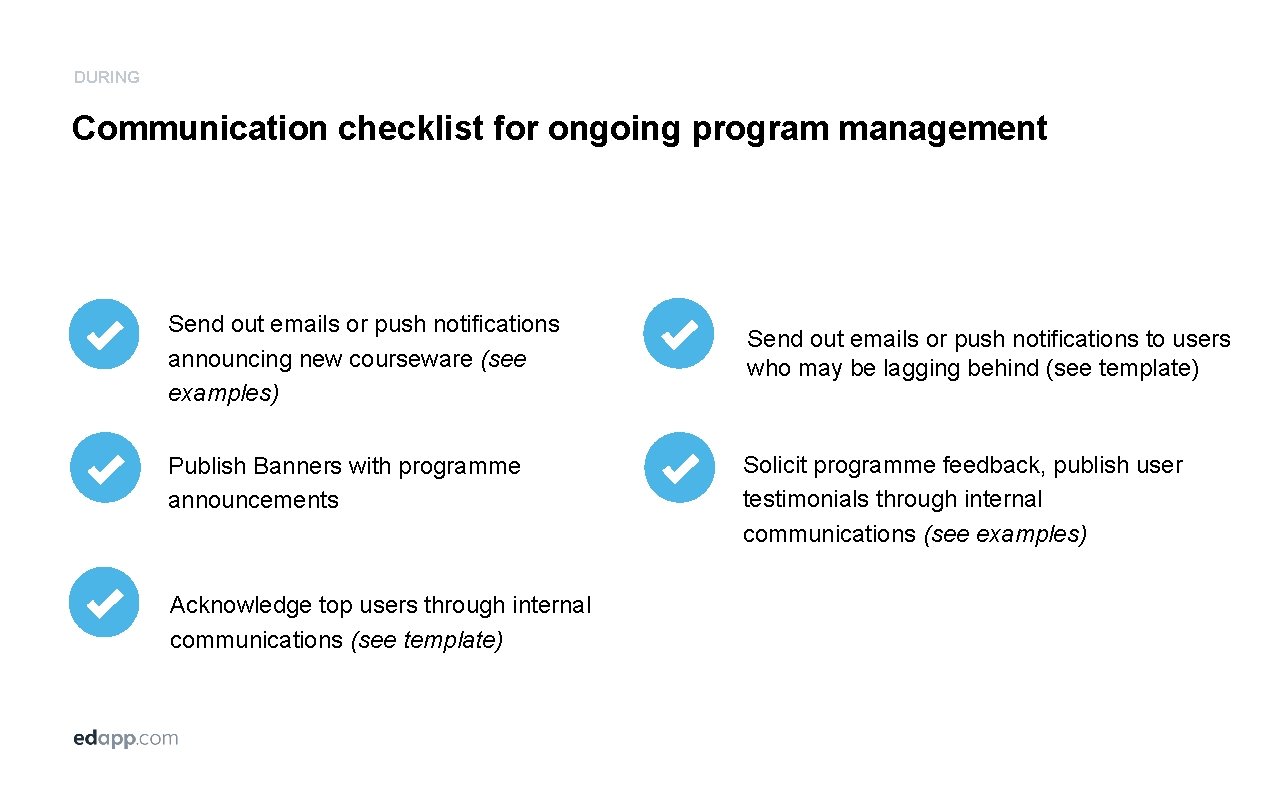 DURING Communication checklist for ongoing program management Send out emails or push notifications announcing