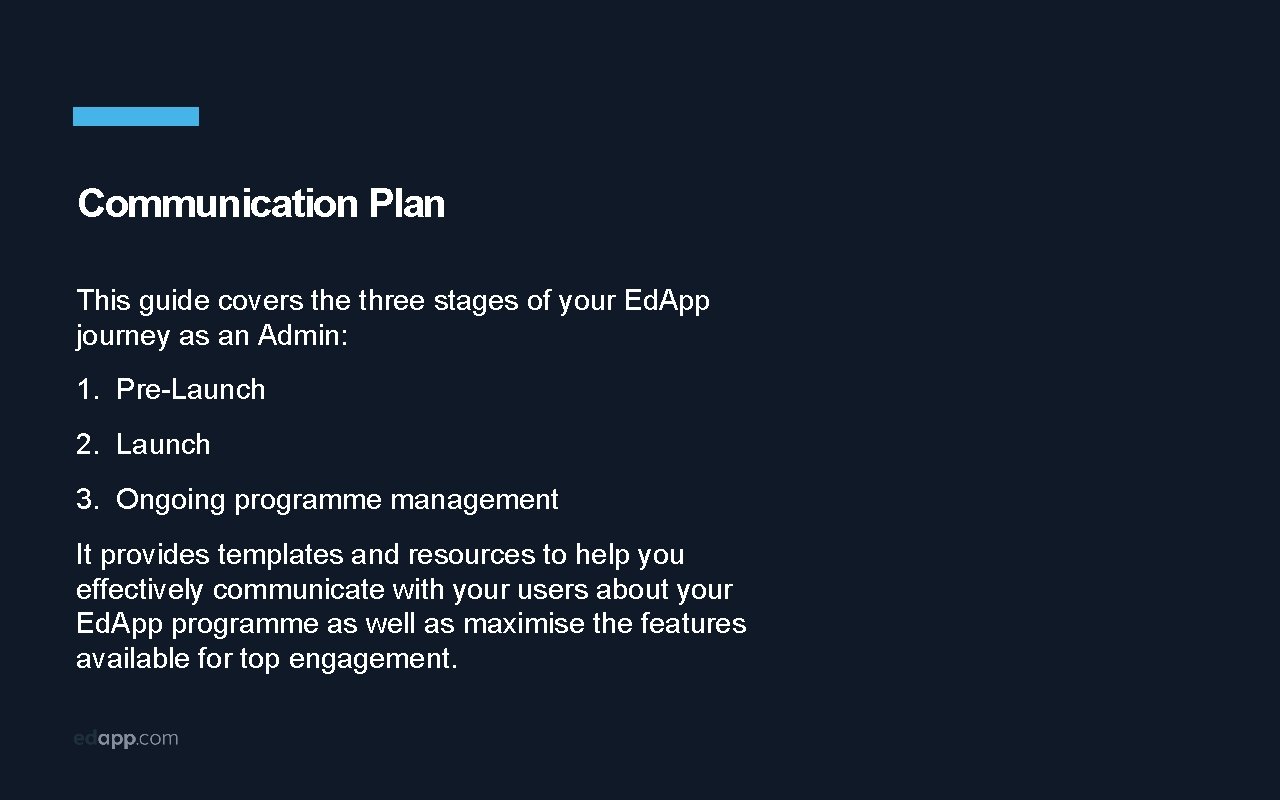 Communication Plan This guide covers the three stages of your Ed. App journey as