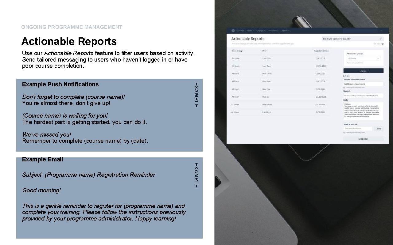 ONGOING PROGRAMME MANAGEMENT Actionable Reports Use our Actionable Reports feature to filter users based