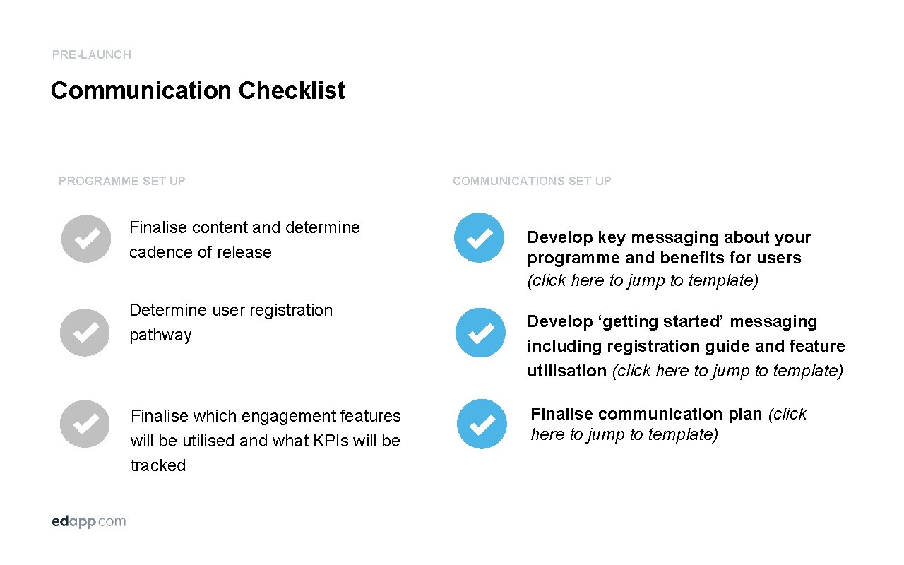 PRE-LAUNCH Communication Checklist PROGRAMME SET UP Finalise content and determine cadence of release Determine