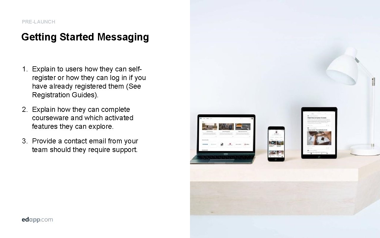 PRE-LAUNCH Getting Started Messaging 1. Explain to users how they can selfregister or how