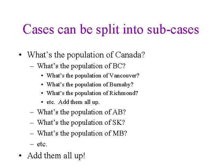 Cases can be split into sub-cases • What’s the population of Canada? – What’s