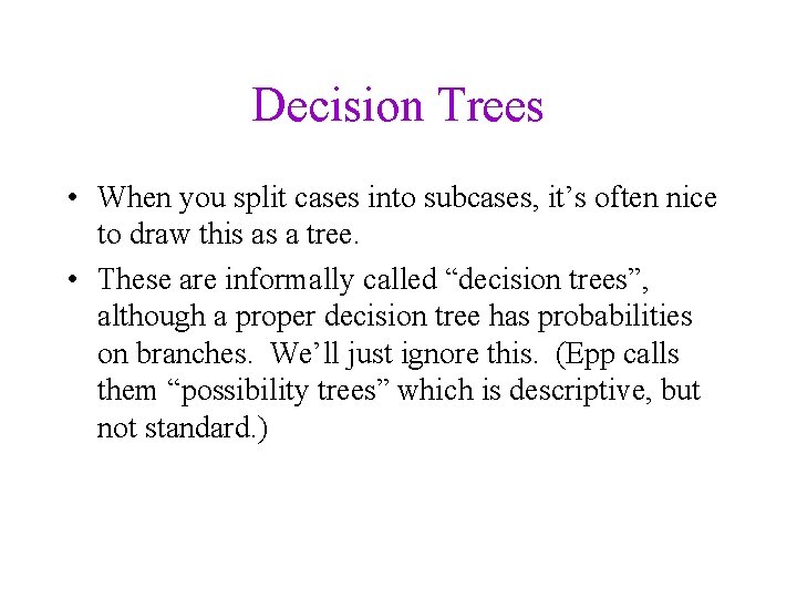 Decision Trees • When you split cases into subcases, it’s often nice to draw