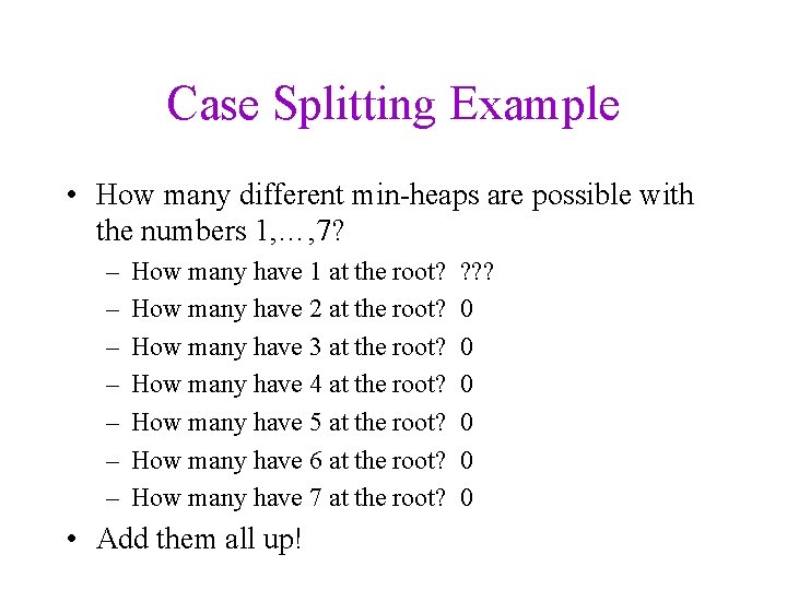 Case Splitting Example • How many different min-heaps are possible with the numbers 1,