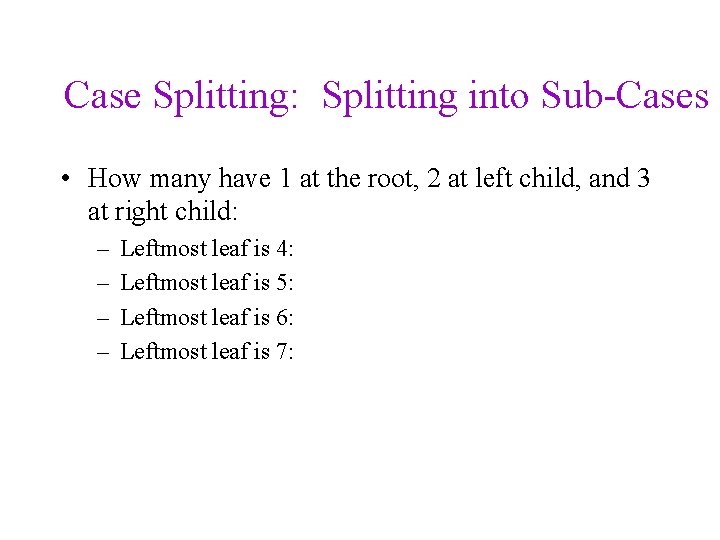 Case Splitting: Splitting into Sub-Cases • How many have 1 at the root, 2