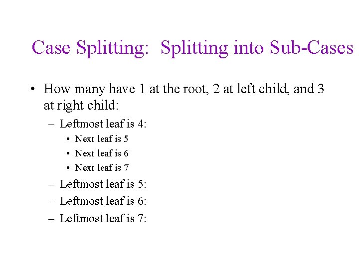 Case Splitting: Splitting into Sub-Cases • How many have 1 at the root, 2