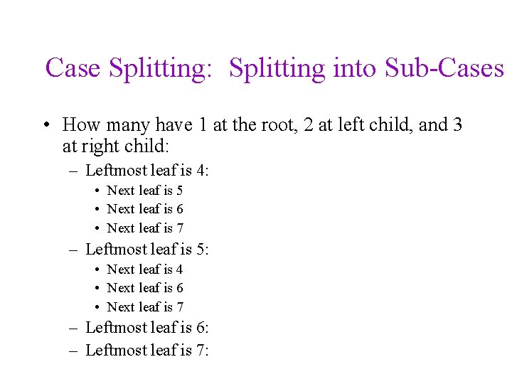 Case Splitting: Splitting into Sub-Cases • How many have 1 at the root, 2