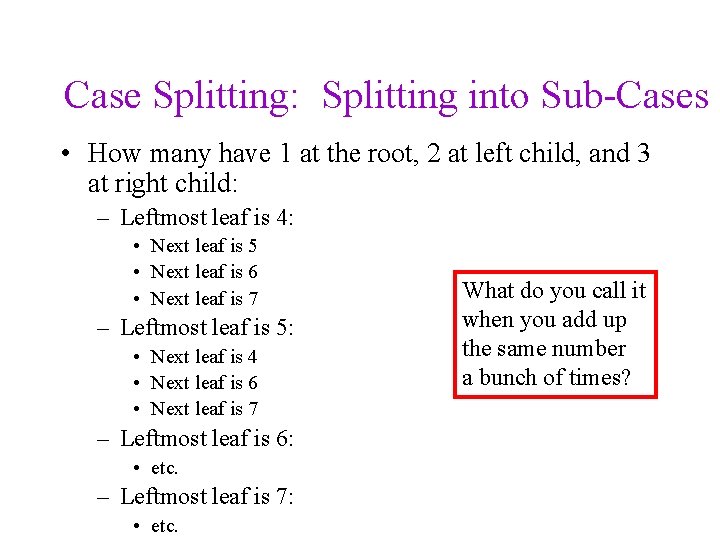 Case Splitting: Splitting into Sub-Cases • How many have 1 at the root, 2