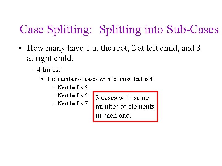 Case Splitting: Splitting into Sub-Cases • How many have 1 at the root, 2