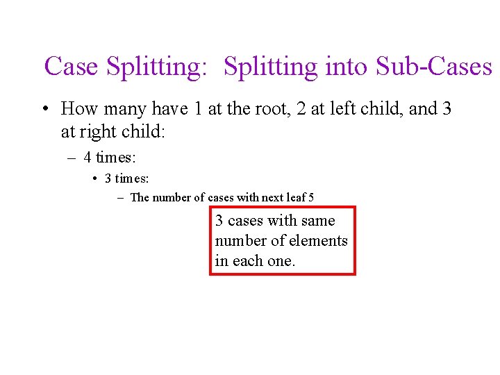 Case Splitting: Splitting into Sub-Cases • How many have 1 at the root, 2