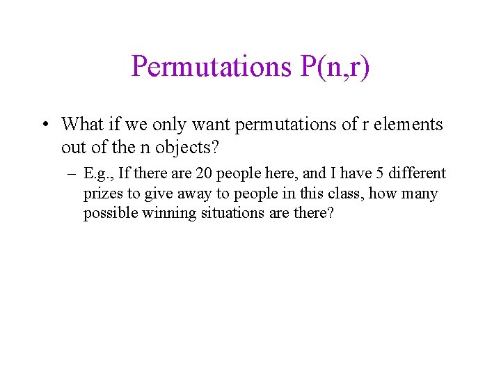 Permutations P(n, r) • What if we only want permutations of r elements out