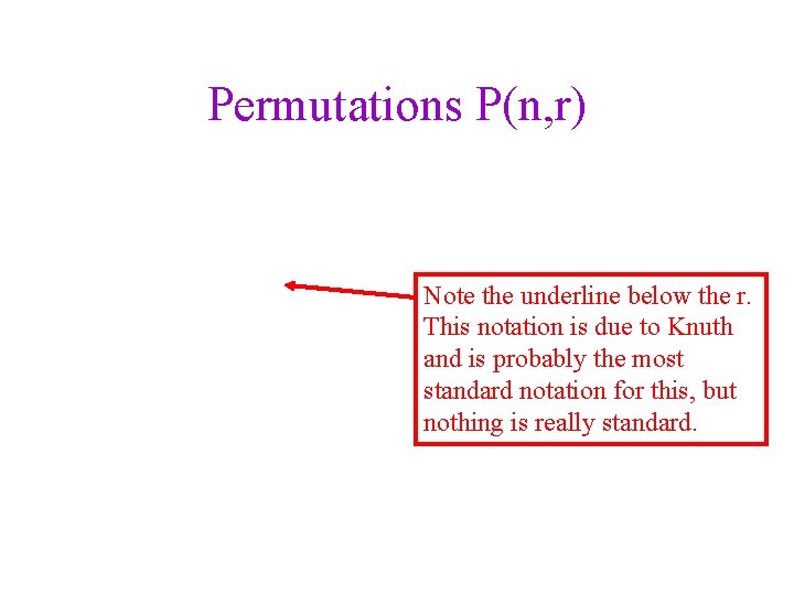 Permutations P(n, r) Note the underline below the r. This notation is due to