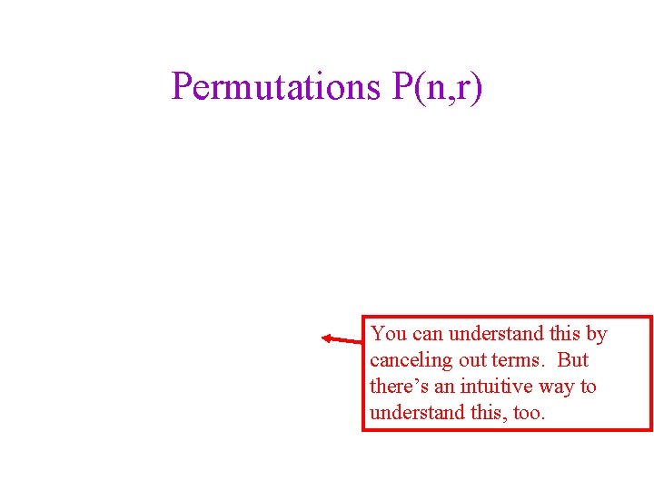 Permutations P(n, r) You can understand this by canceling out terms. But there’s an