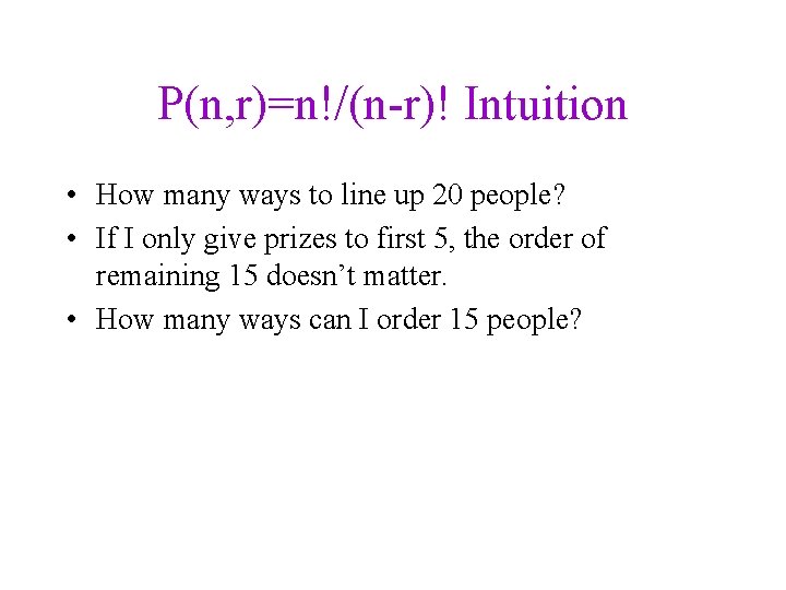 P(n, r)=n!/(n-r)! Intuition • How many ways to line up 20 people? • If