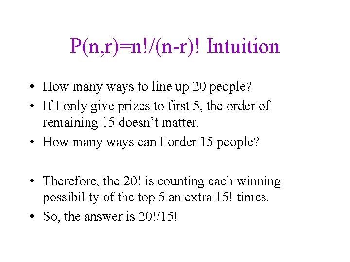 P(n, r)=n!/(n-r)! Intuition • How many ways to line up 20 people? • If