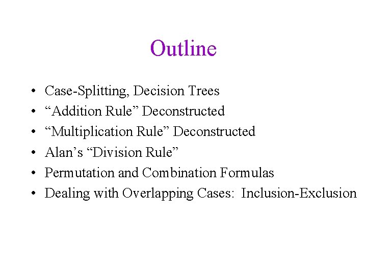 Outline • • • Case-Splitting, Decision Trees “Addition Rule” Deconstructed “Multiplication Rule” Deconstructed Alan’s