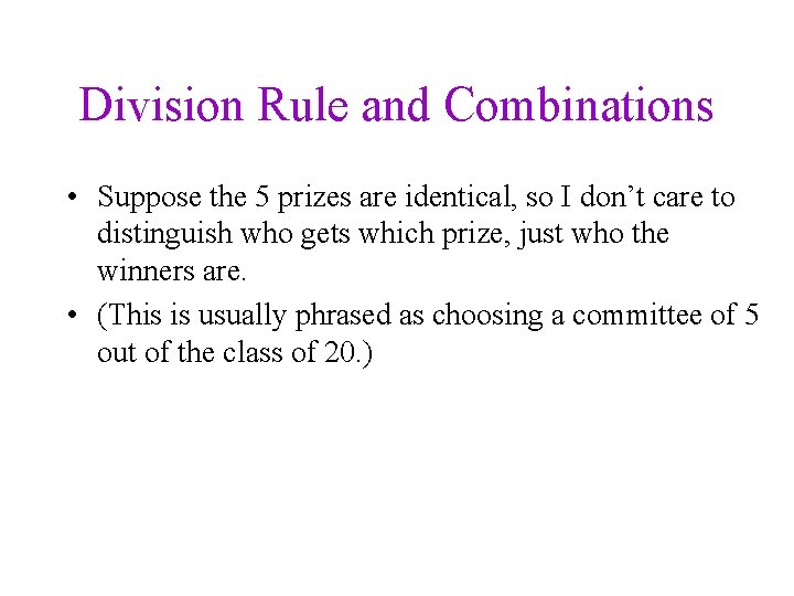 Division Rule and Combinations • Suppose the 5 prizes are identical, so I don’t