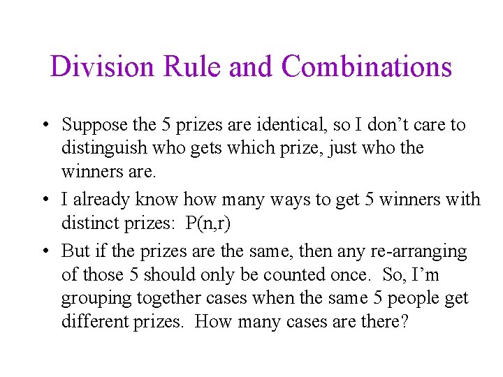 Division Rule and Combinations • Suppose the 5 prizes are identical, so I don’t