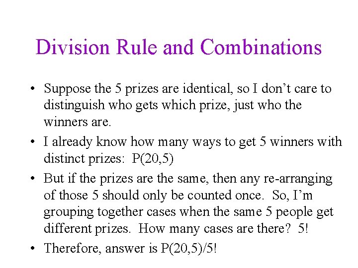 Division Rule and Combinations • Suppose the 5 prizes are identical, so I don’t