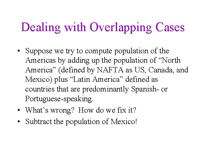 Dealing with Overlapping Cases • Suppose we try to compute population of the Americas