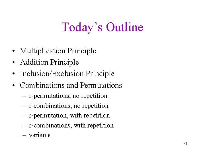 Today’s Outline • • Multiplication Principle Addition Principle Inclusion/Exclusion Principle Combinations and Permutations –