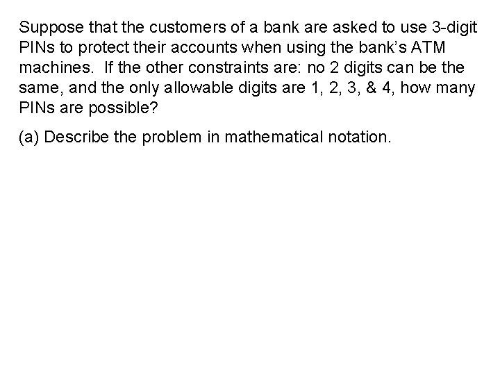 Suppose that the customers of a bank are asked to use 3 -digit PINs