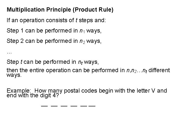 Multiplication Principle (Product Rule) If an operation consists of t steps and: Step 1