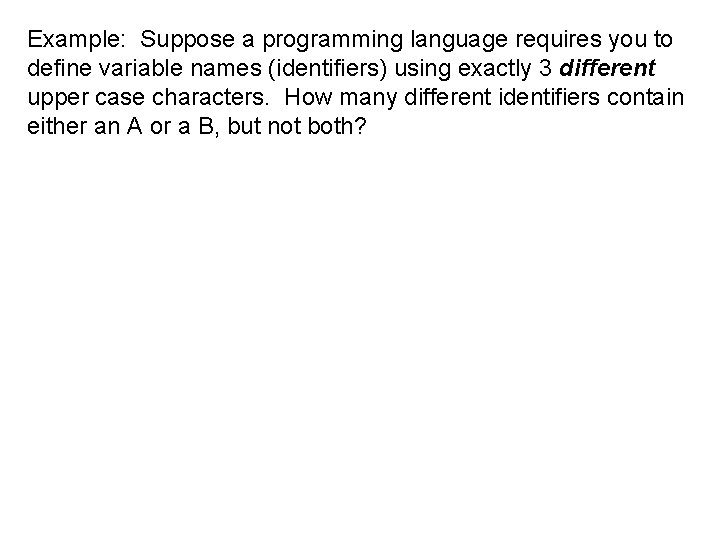 Example: Suppose a programming language requires you to define variable names (identifiers) using exactly