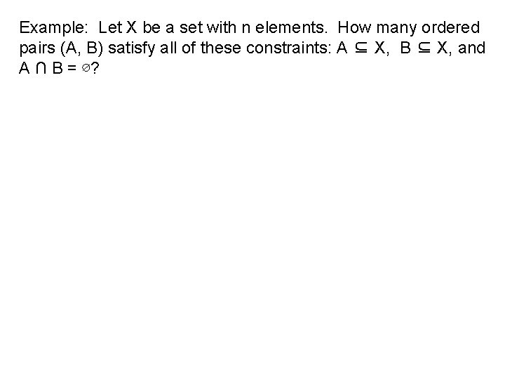 Example: Let X be a set with n elements. How many ordered pairs (A,