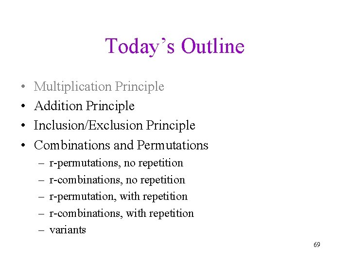 Today’s Outline • • Multiplication Principle Addition Principle Inclusion/Exclusion Principle Combinations and Permutations –