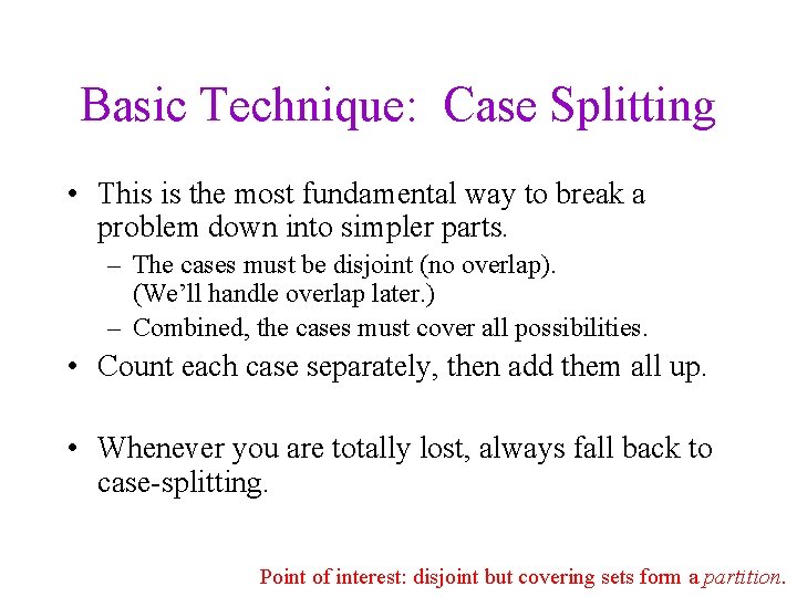 Basic Technique: Case Splitting • This is the most fundamental way to break a