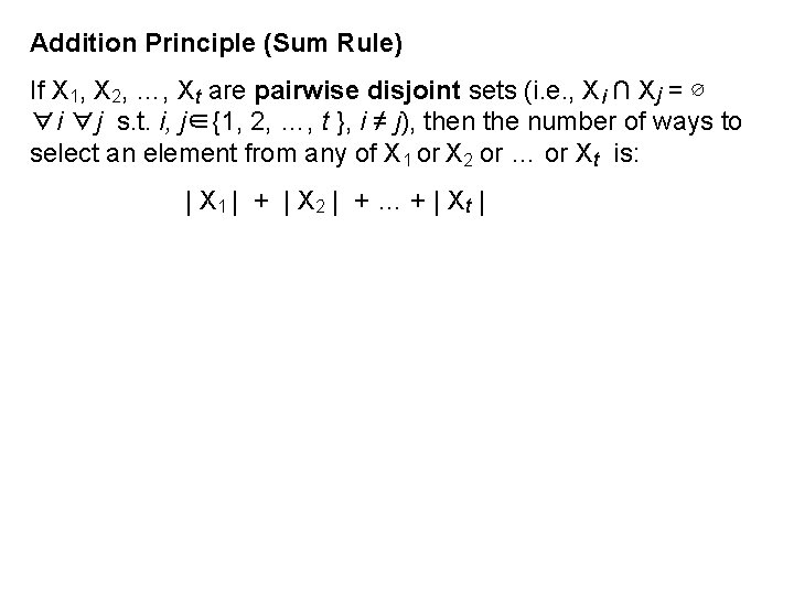 Addition Principle (Sum Rule) If X 1, X 2, …, Xt are pairwise disjoint