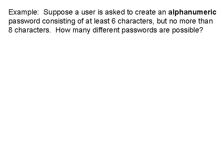 Example: Suppose a user is asked to create an alphanumeric password consisting of at
