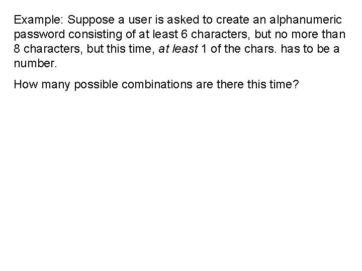 Example: Suppose a user is asked to create an alphanumeric password consisting of at