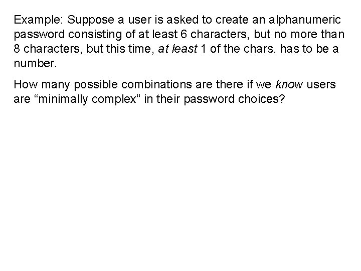 Example: Suppose a user is asked to create an alphanumeric password consisting of at