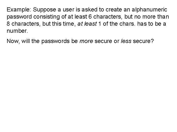 Example: Suppose a user is asked to create an alphanumeric password consisting of at