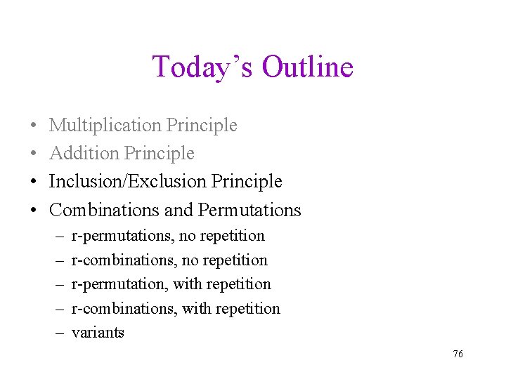 Today’s Outline • • Multiplication Principle Addition Principle Inclusion/Exclusion Principle Combinations and Permutations –