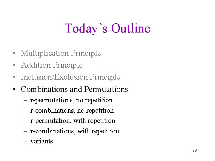 Today’s Outline • • Multiplication Principle Addition Principle Inclusion/Exclusion Principle Combinations and Permutations –