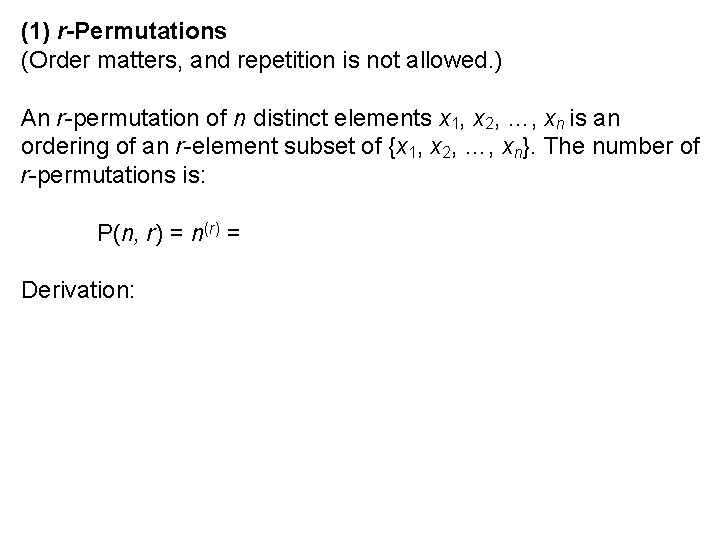 (1) r-Permutations (Order matters, and repetition is not allowed. ) An r-permutation of n