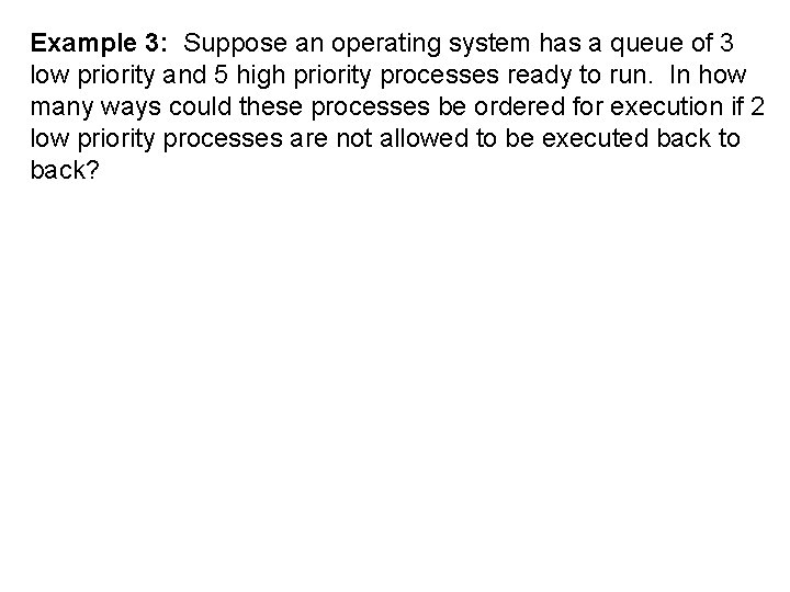 Example 3: Suppose an operating system has a queue of 3 low priority and