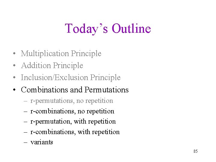 Today’s Outline • • Multiplication Principle Addition Principle Inclusion/Exclusion Principle Combinations and Permutations –