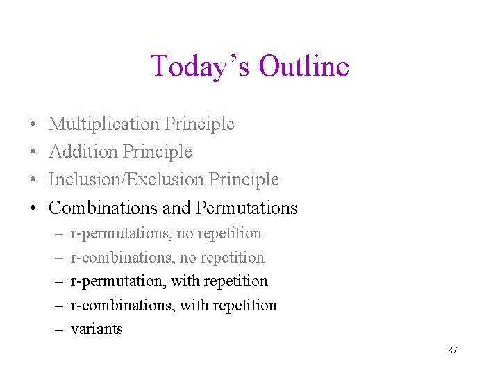 Today’s Outline • • Multiplication Principle Addition Principle Inclusion/Exclusion Principle Combinations and Permutations – Today’s Outline • • Multiplication Principle Addition Principle Inclusion/Exclusion Principle Combinations and Permutations –