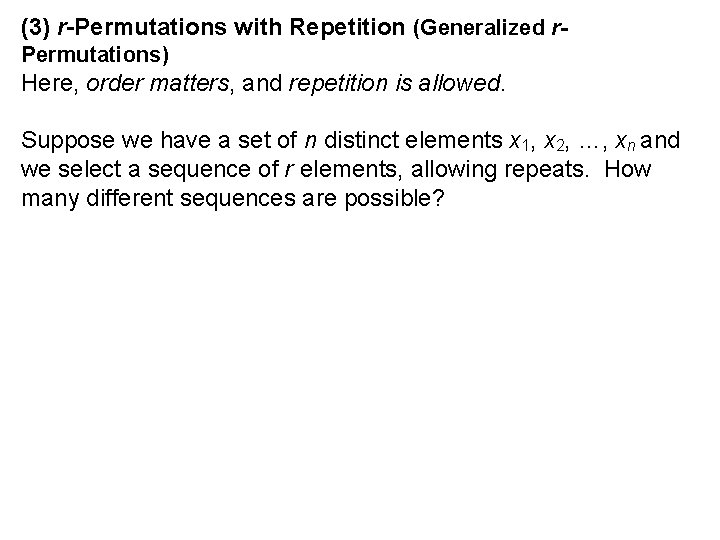 (3) r-Permutations with Repetition (Generalized r. Permutations) Here, order matters, and repetition is allowed.