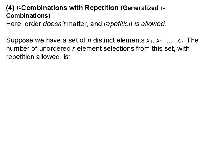 (4) r-Combinations with Repetition (Generalized r. Combinations) Here, order doesn’t matter, and repetition is