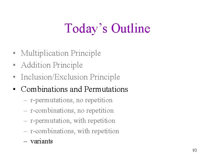 Today’s Outline • • Multiplication Principle Addition Principle Inclusion/Exclusion Principle Combinations and Permutations –