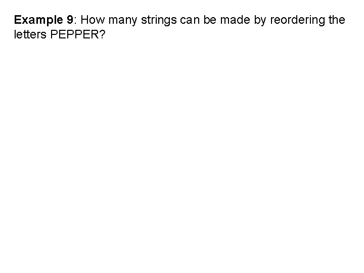 Example 9: How many strings can be made by reordering the letters PEPPER? 