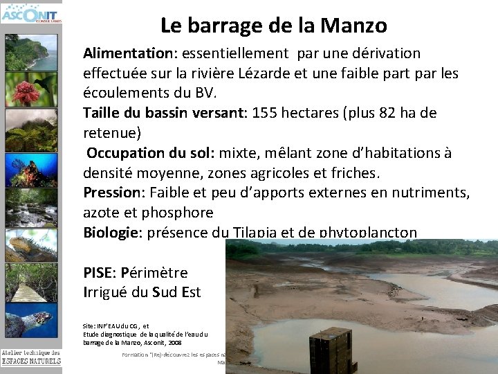 Le barrage de la Manzo Alimentation: essentiellement par une dérivation effectuée sur la rivière
